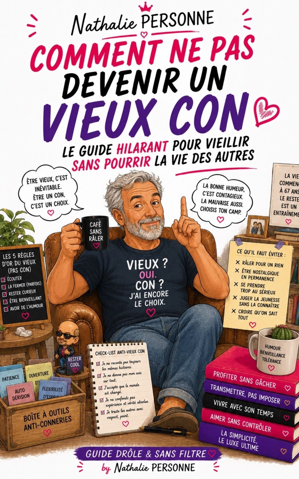 Comment ne pas devenir un vieux con Le guide hilarant pour vieillir sans pourrir la vie des autres