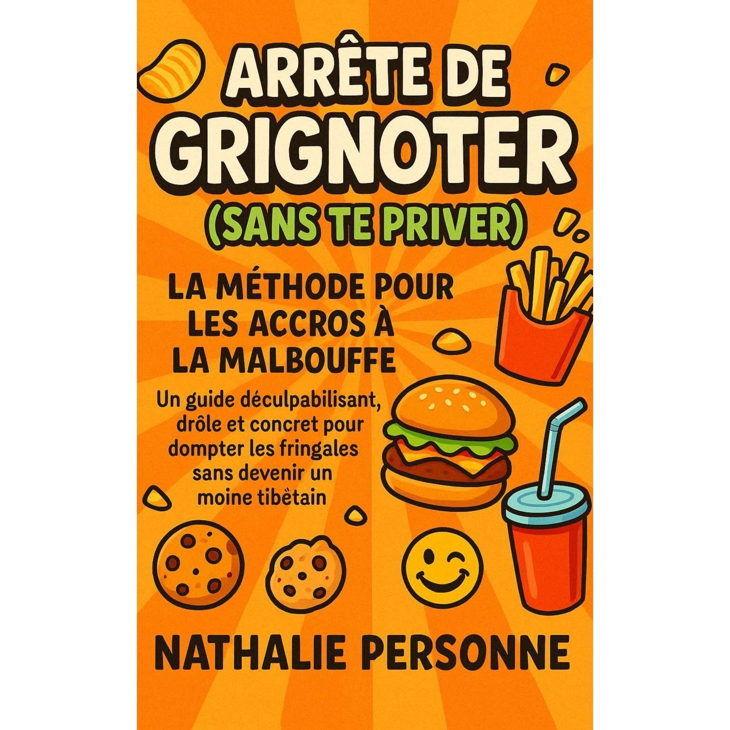 Arrête de grignoter (sans te priver) La méthode pour les accros à la malbouffe
