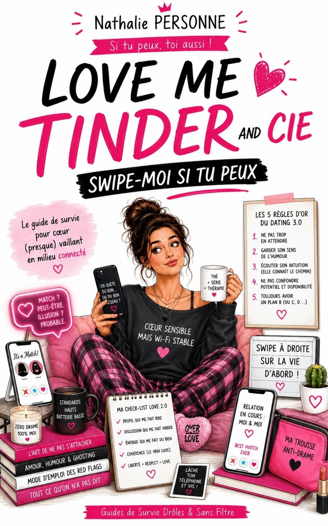 LOVE ME TINDER AND CIE : SWIPE-MOI SI TU PEUX: Le guide de survie pour cœur (presque) vaillant en milieu connecté