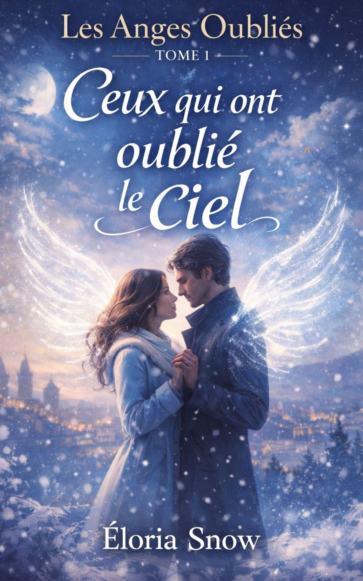 Les anges oubliés - Tome 1 - Ceux qui ont oublié le ciel Eloria Snow