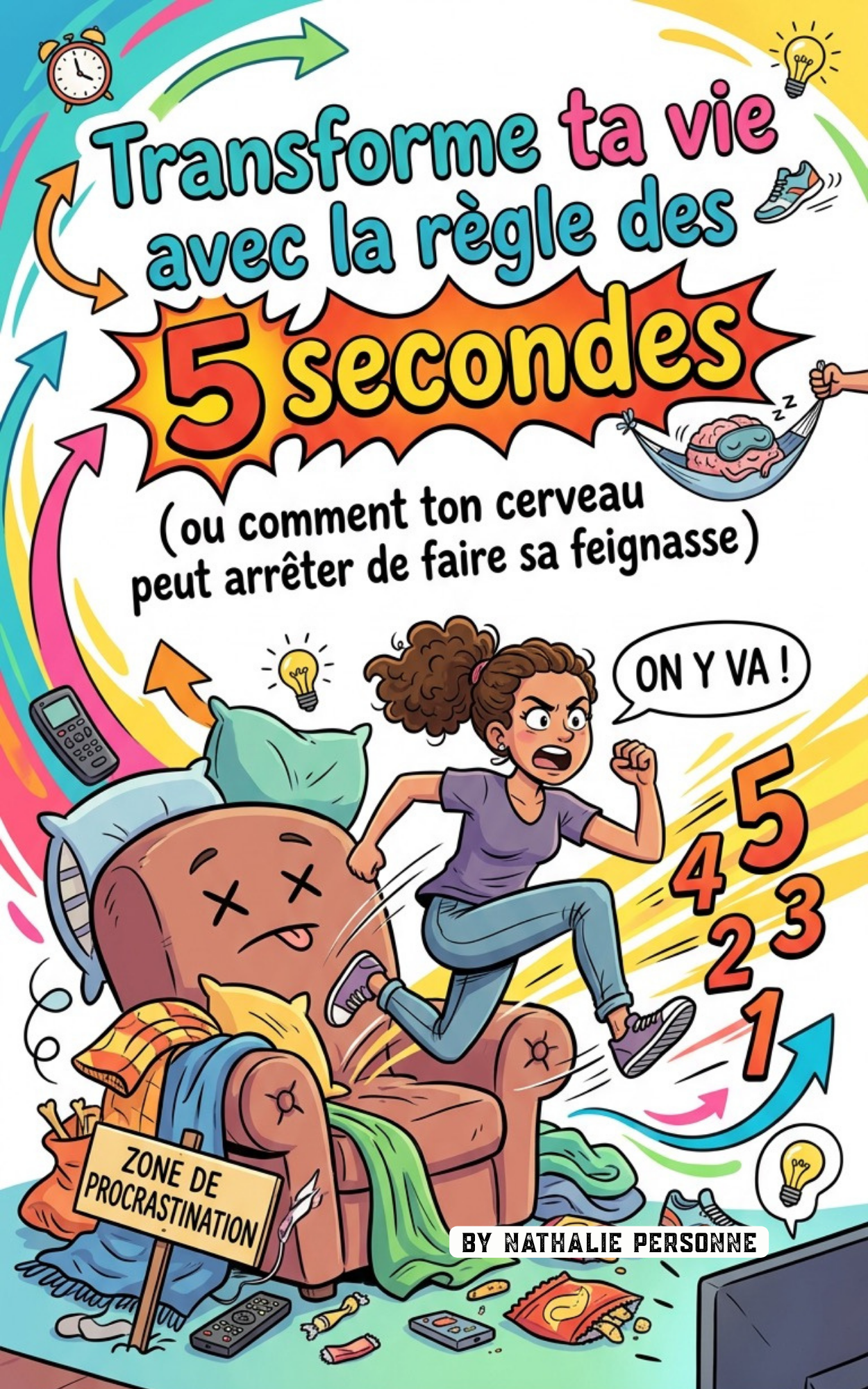 Transforme ta vie avec la règle des 5 secondes (ou comment ton cerveau peut arrêter de faire sa feignasse) - Editions MCP