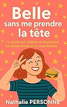 Belle sans me prendre la tête Le guide qui célèbre ta singularité, ton authenticité et ta vraie beauté.