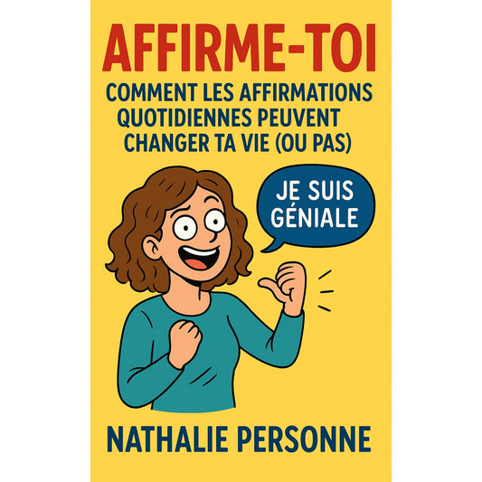 Affirme-toi : Comment les affirmations quotidiennes peuvent changer ta vie (ou pas)