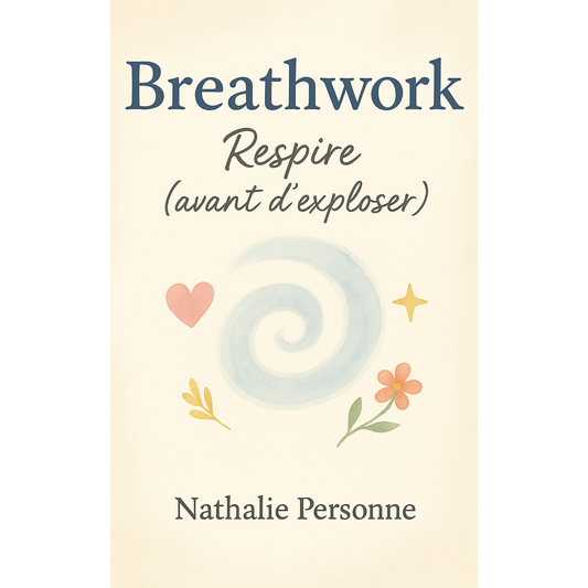 Breathwork : Respire (avant d’exploser): Ton manuel pratique, drôle et accessible pour découvrir le pouvoir de la respiration consciente