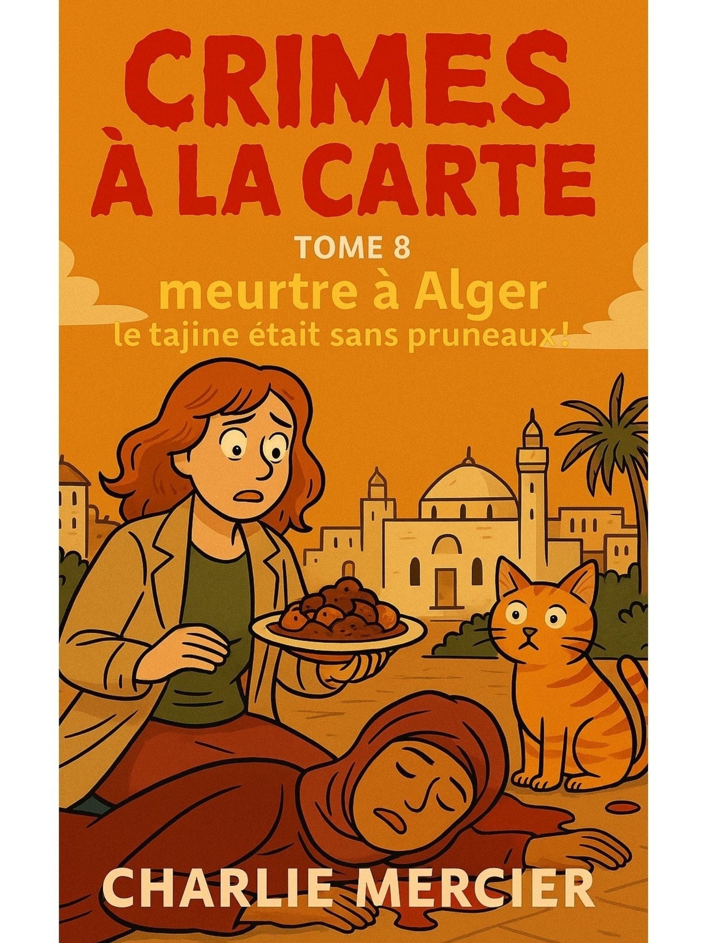 CRIMES À LA CARTE – Tome 8 Meurtre à Alger : Le tajine était sans pruneaux - Charlie Mercier