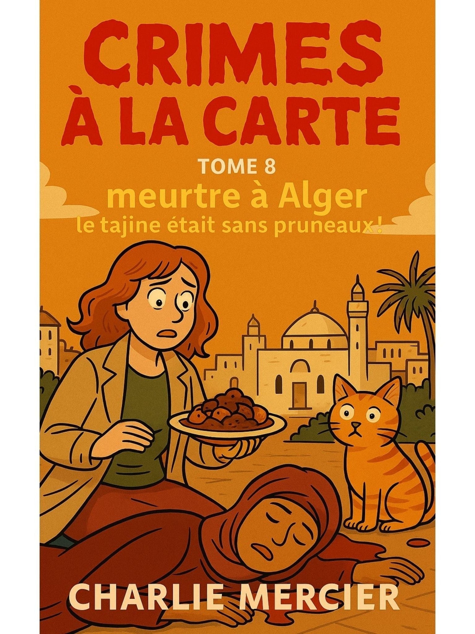 CRIMES À LA CARTE – Tome 8 Meurtre à Alger : Le tajine était sans pruneaux - Charlie Mercier