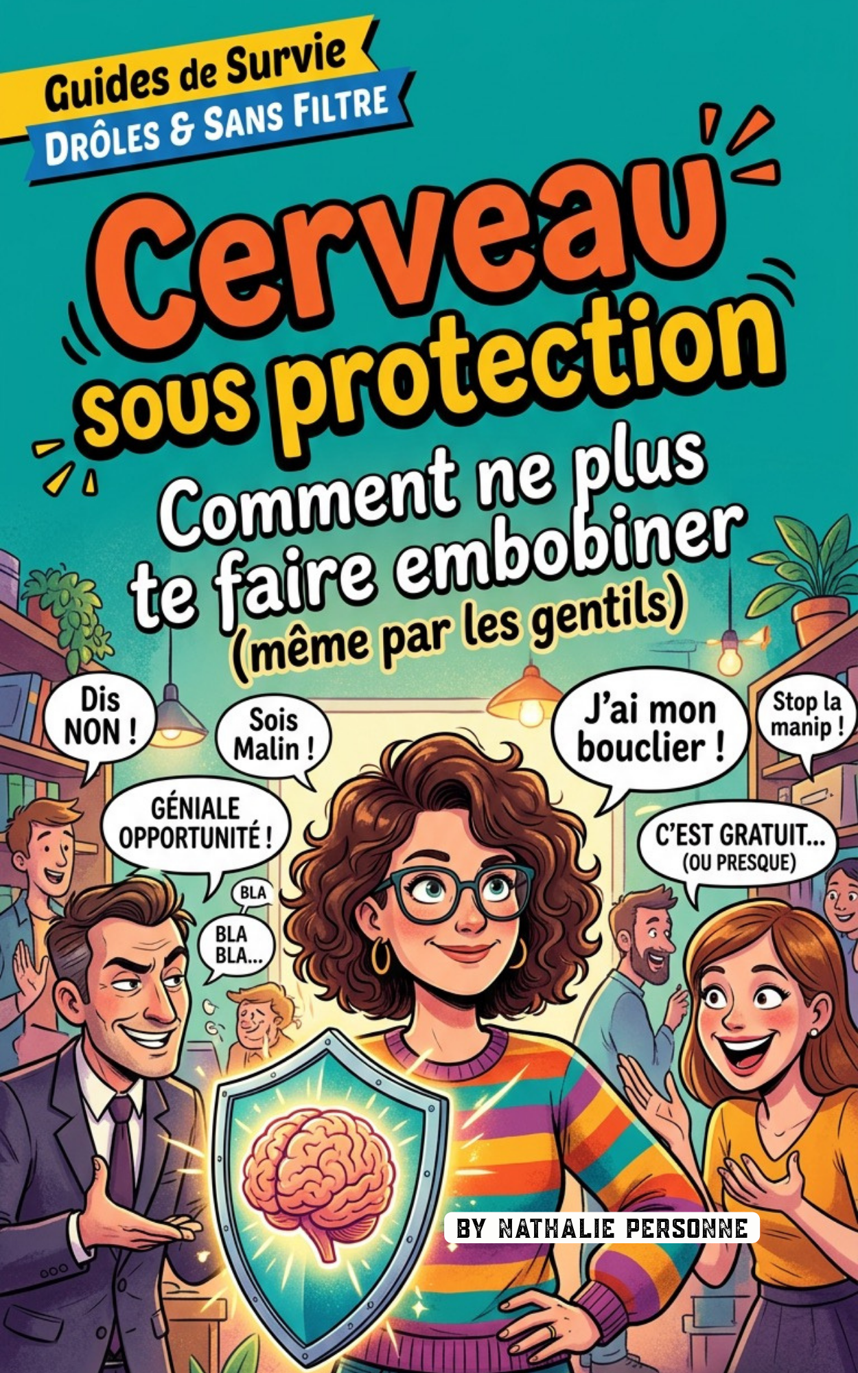 Cerveau, mode d'emploi : comment ne plus te faire embobiner (même par ta belle-sœur) - Nathalie Personne