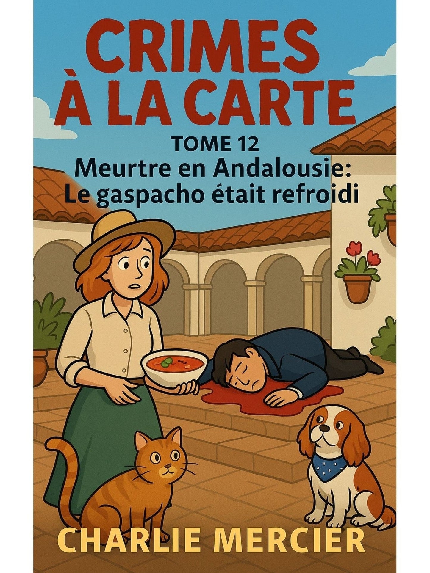 Crimes à la carte - Tome 12 Meurtre en Andalousie - Le Gaspacho était refroidi - Charlie Mercier