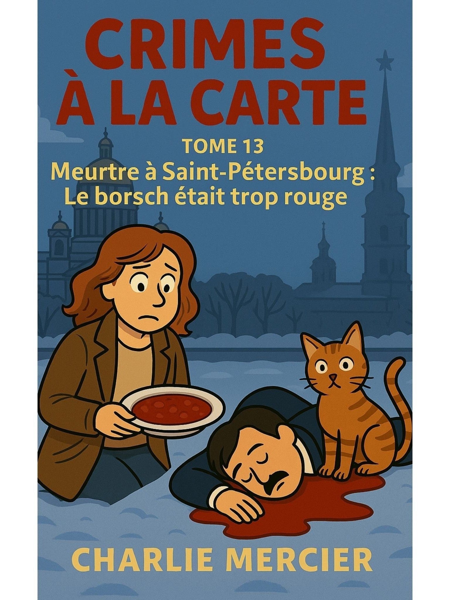 Crimes à la carte - Tome 13 Meurtre à Saint Pétersbourg - Le borsch était trop rouge - Charlie Mercier