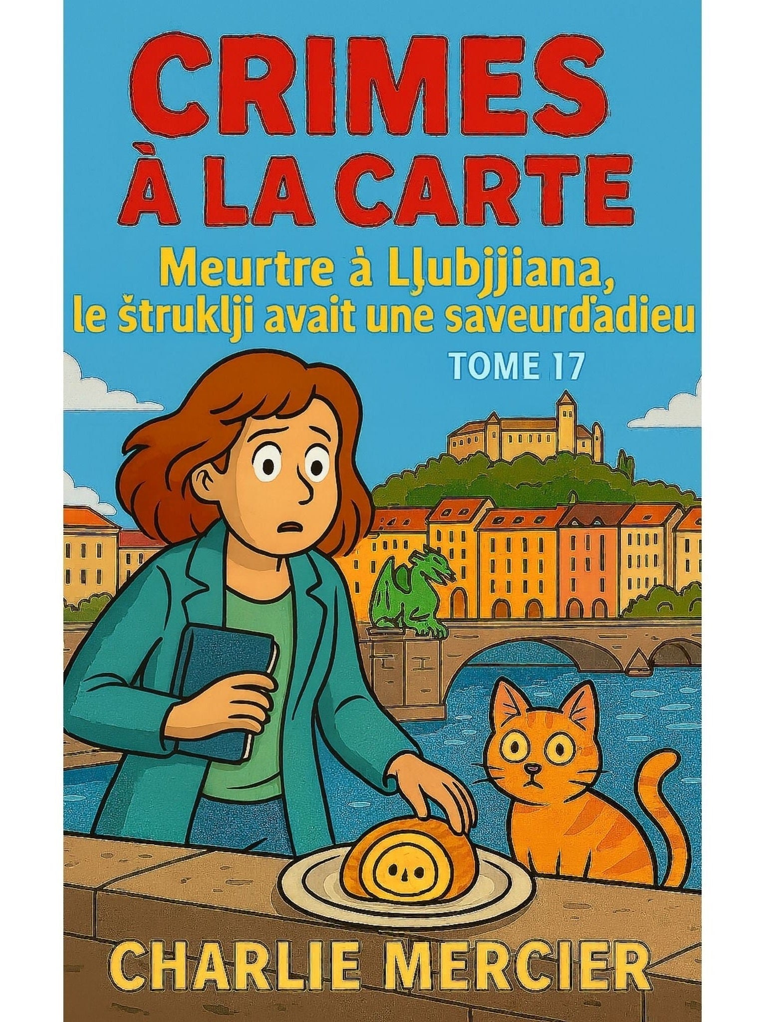 Crimes à la carte - Tome 17 Meurtre à Llubjjiana : Le struklji avait une saveur d'adieu - Charlie Mercier