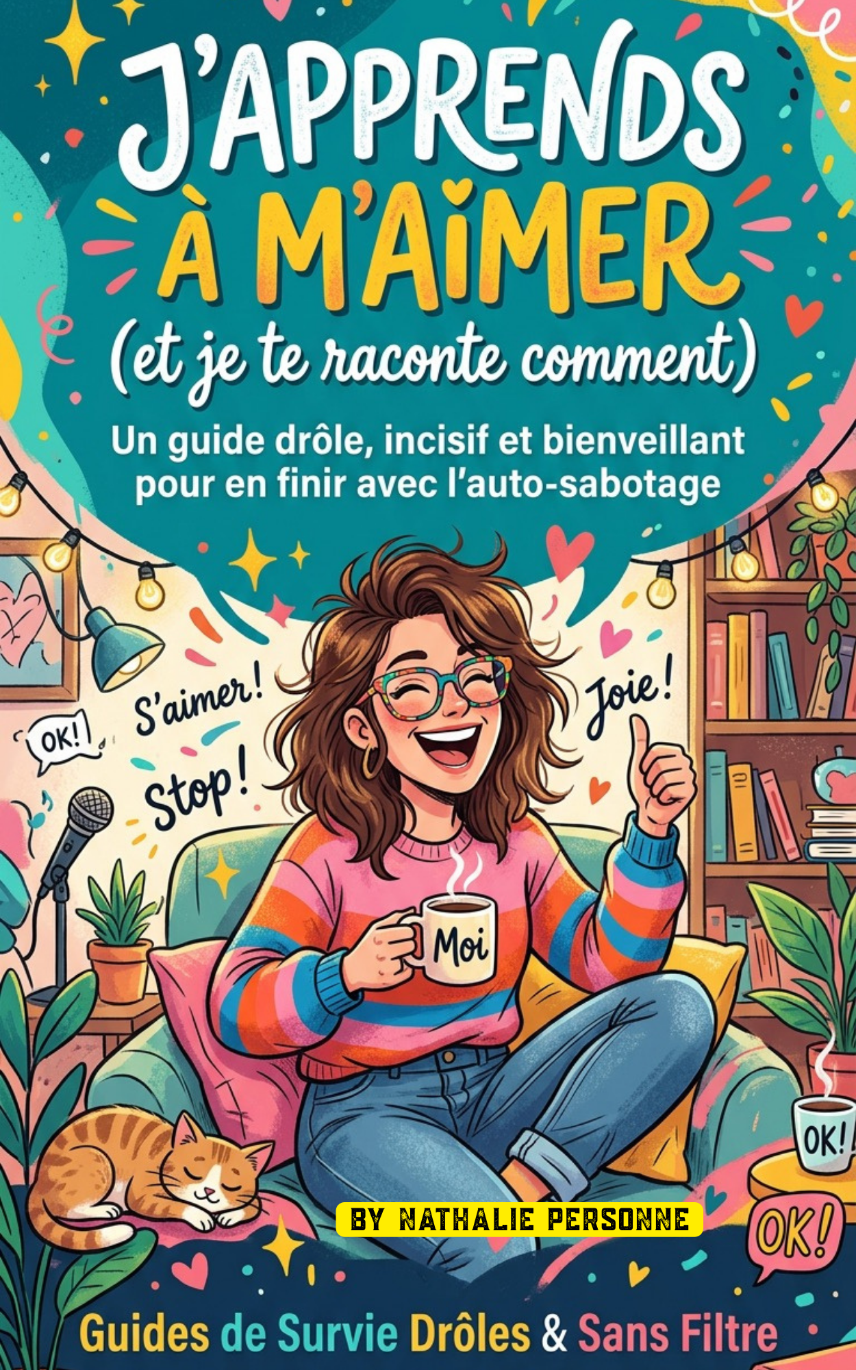 J’apprends à m’aimer (et je te raconte comment) – Le guide drôle et bienveillant pour en finir avec l’auto-sabotage - Nathalie Personne