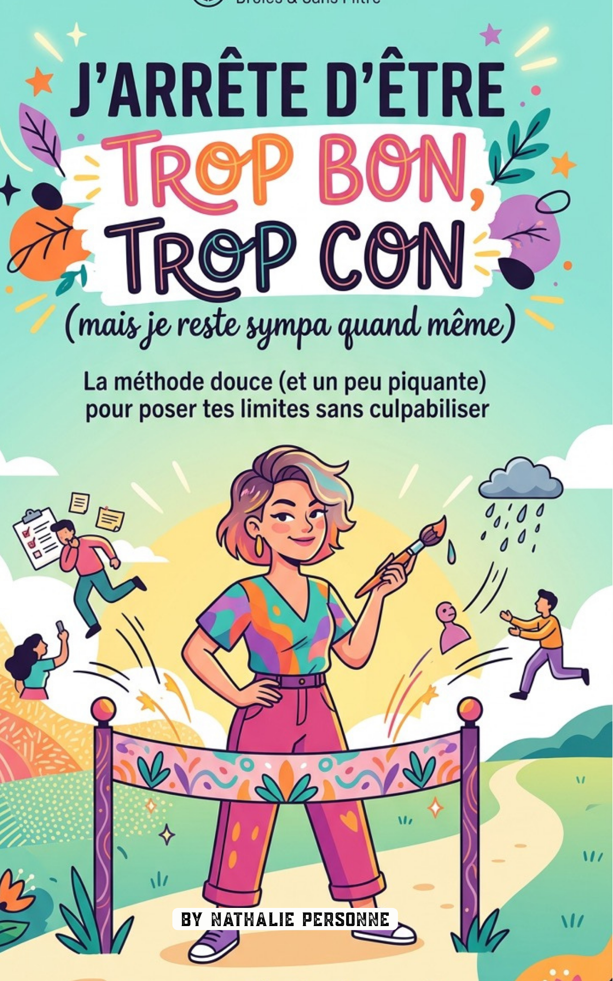 J’arrête d’être trop bon, trop con (mais je reste sympa quand même) - Nathalie Personne