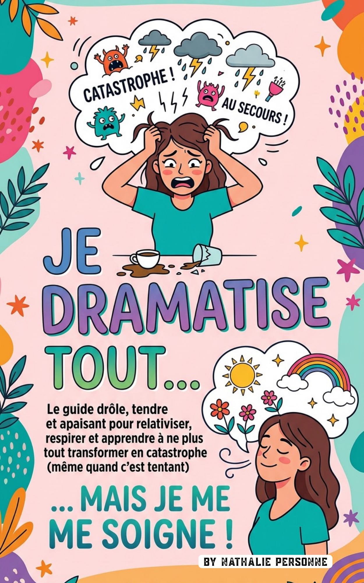 Je dramatise tout ... mais je me soigne - Nathalie Personne