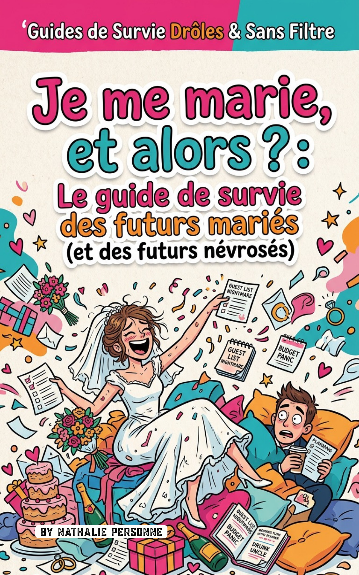 Je me marie, et alors ?: Le guide de survie des futurs mariés (et des futurs névrosés) - Nathalie Personne