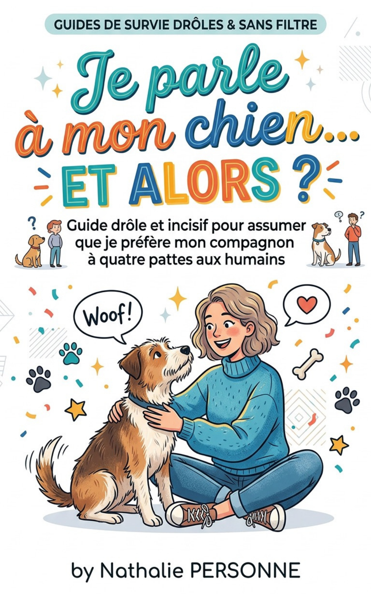 Je parle à mon chien… ET ALORS ? - Nathalie Personne