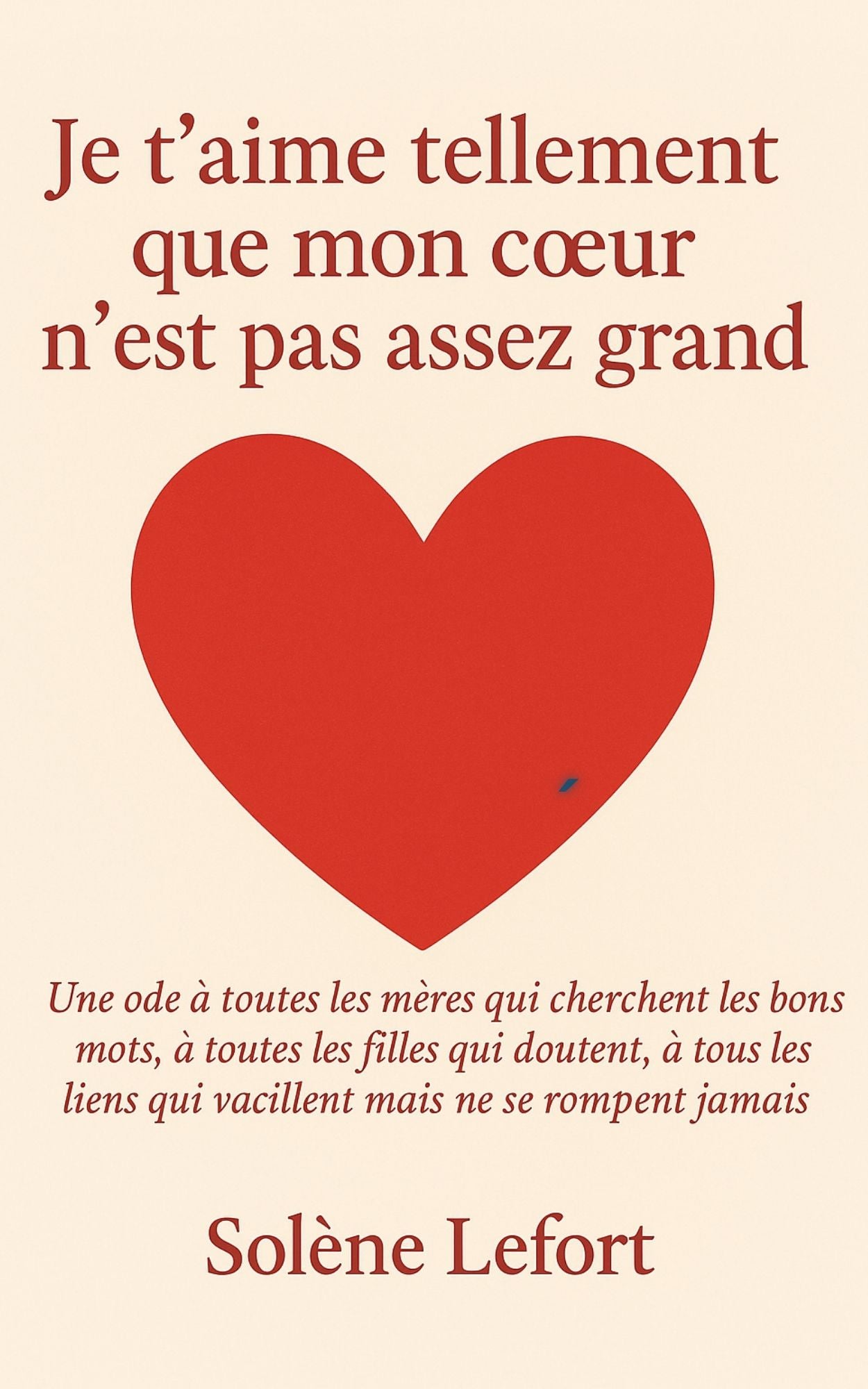 Je t'aime tellement que mon coeur n'est pas assez grand - Solène Lefort
