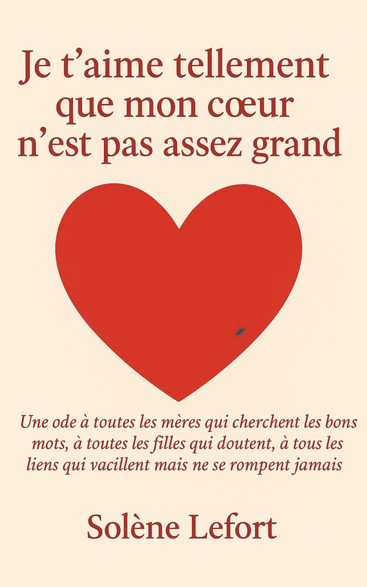 Je t'aime tellement que mon coeur n'est pas assez grand - Solène Lefort