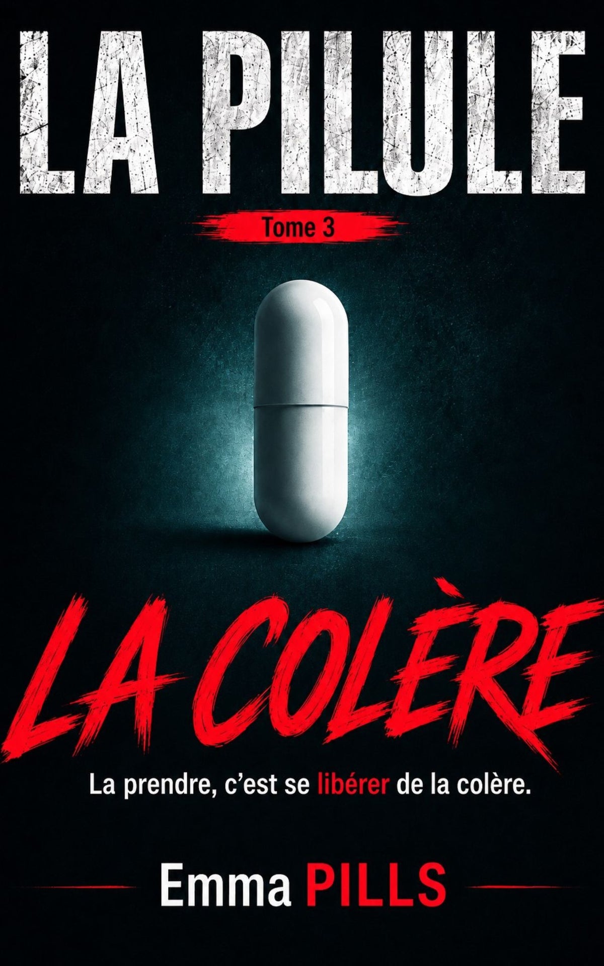 La Pilule - Tome 3 La Colère - La prendre, c'est se libérer de la colère -Emma Pills