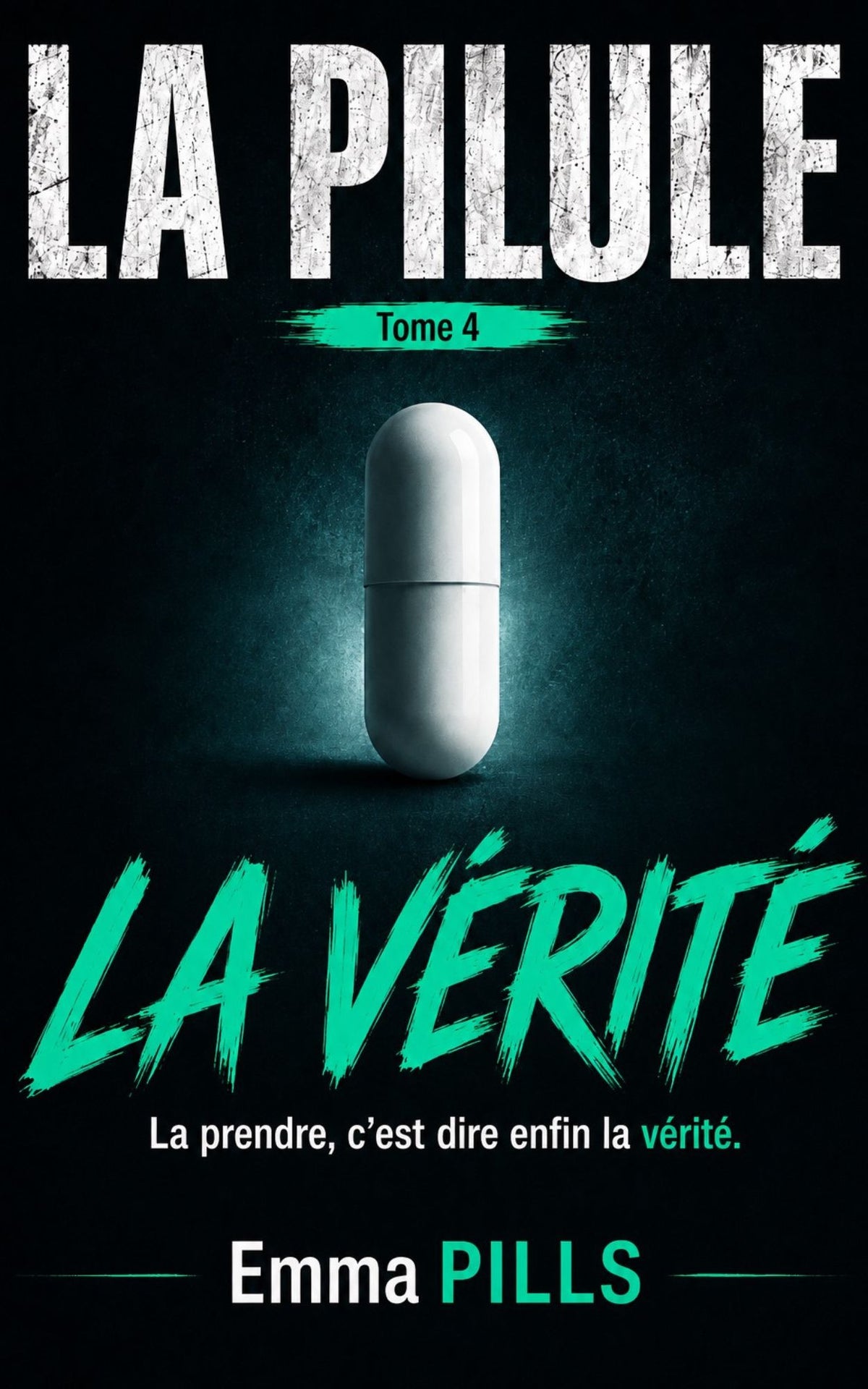 La Pilule - Tome 4 La vérité - La prendre, c'est dire enfin la vérité - Emma Pills