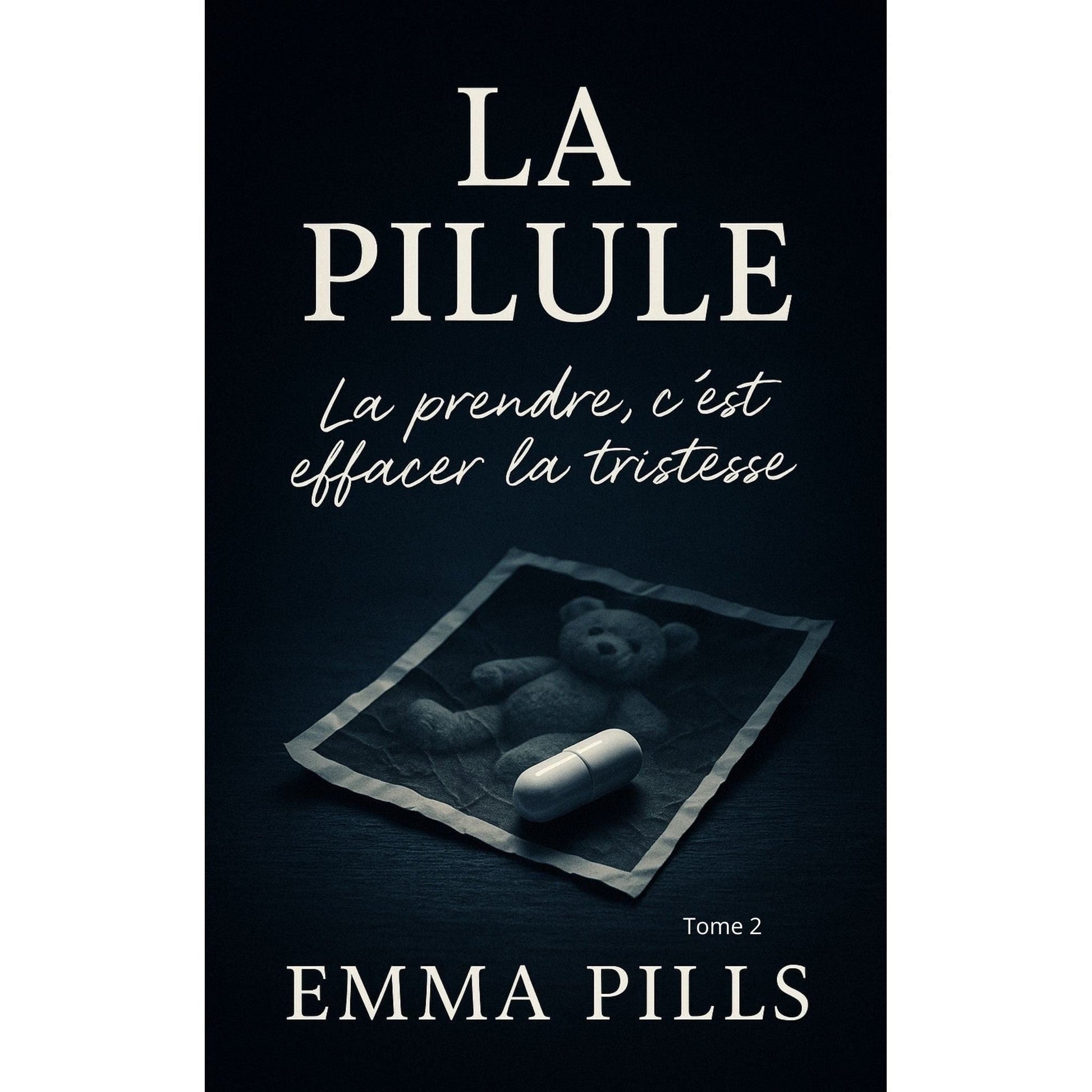 La pilule : Tome 2 La prendre c'est effacer la tristesse - Emma Pills