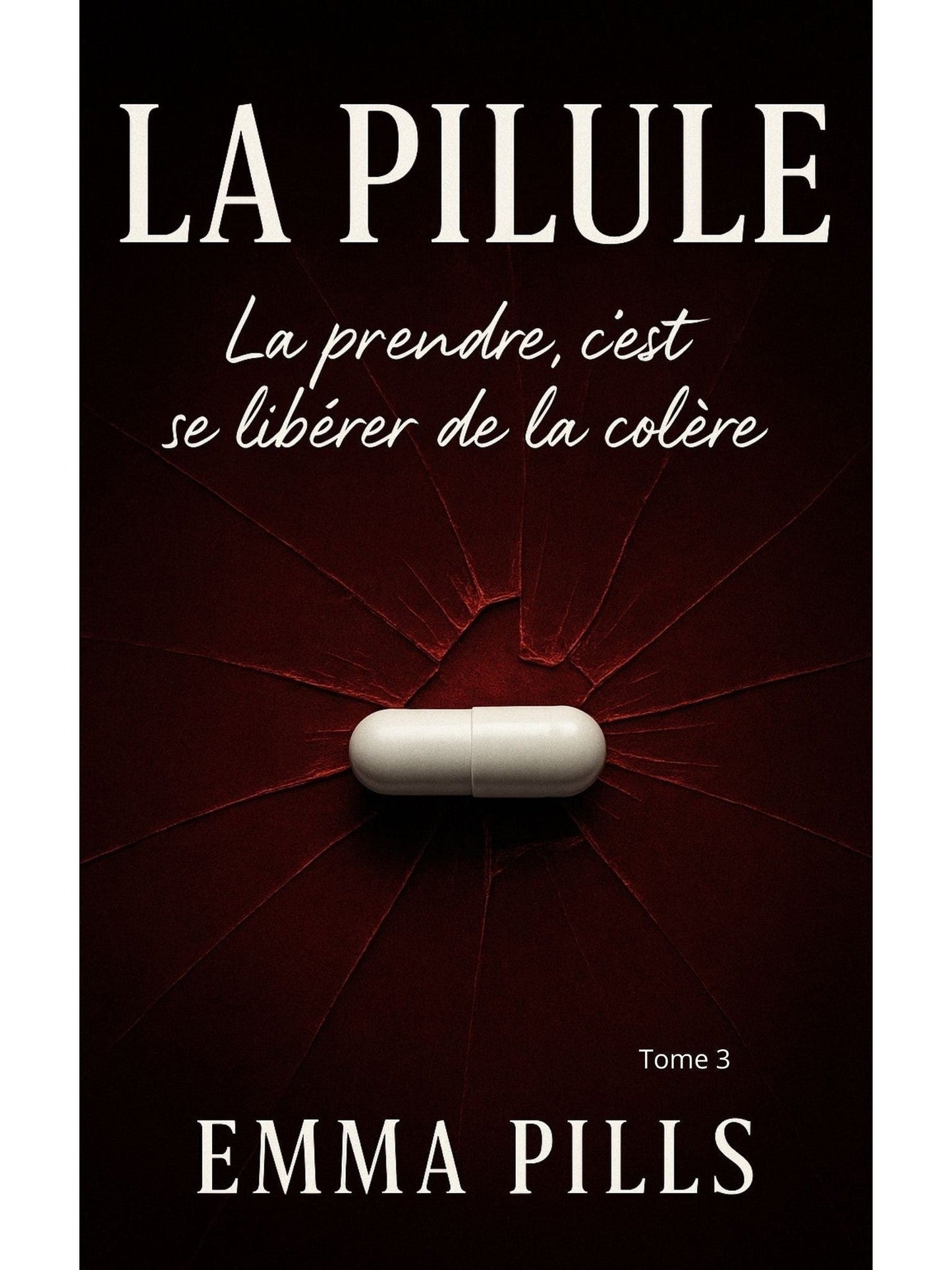 La pilule : Tome 3 La prendre c'est se libérer de la colère - Emma Pills