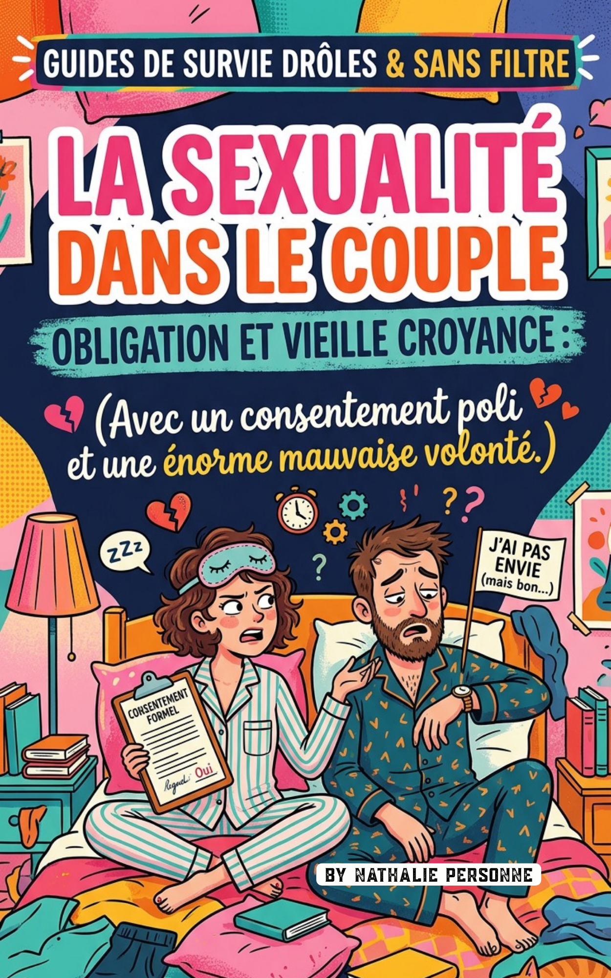 LA SEXUALITÉ DANS LE COUPLE OBLIGATION ET VIEILLE CROYANCE Avec un consentement poli et une énorme mauvaise volonté ! - Nathalie Personne