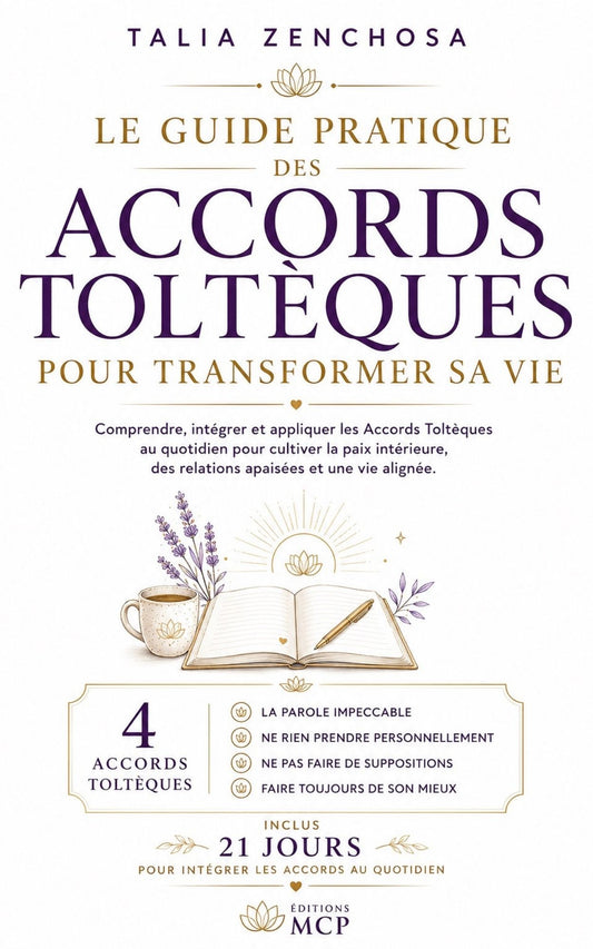Le guide pratique des Accords Toltèques pour transformer sa vie -Talia Zenchosa
