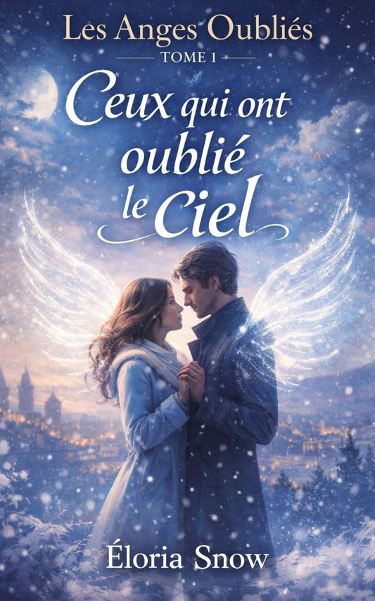 Les anges oubliés - Tome 1 - Ceux qui ont oublié le ciel  Eloria Snow
