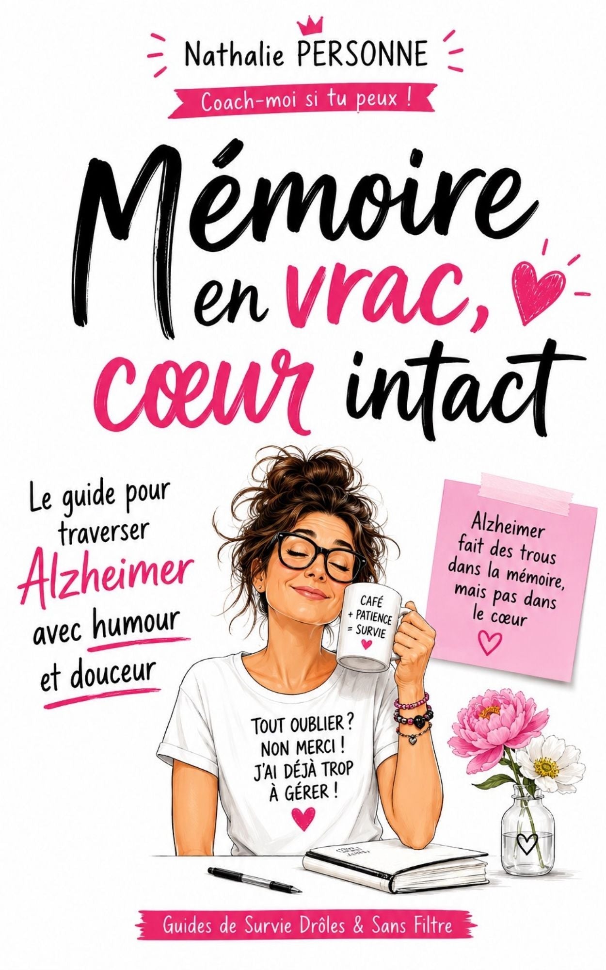 Mémoire en vrac, cœur intact: Le guide pour traverser Alzheimer avec humour et douceur