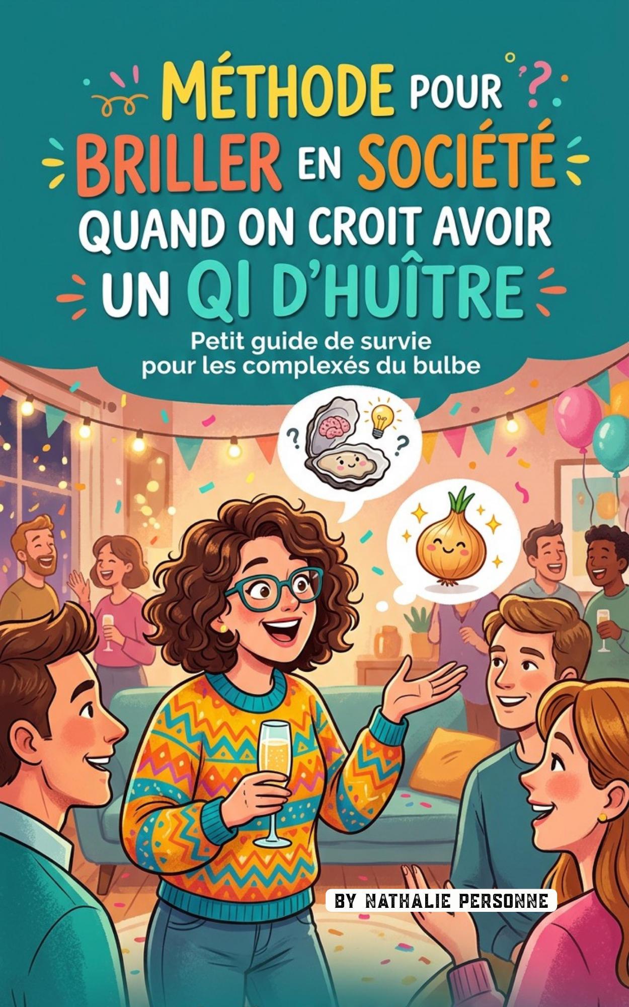 Méthode pour briller en société quand on croit avoir un QI d’huître - Nathalie Personne