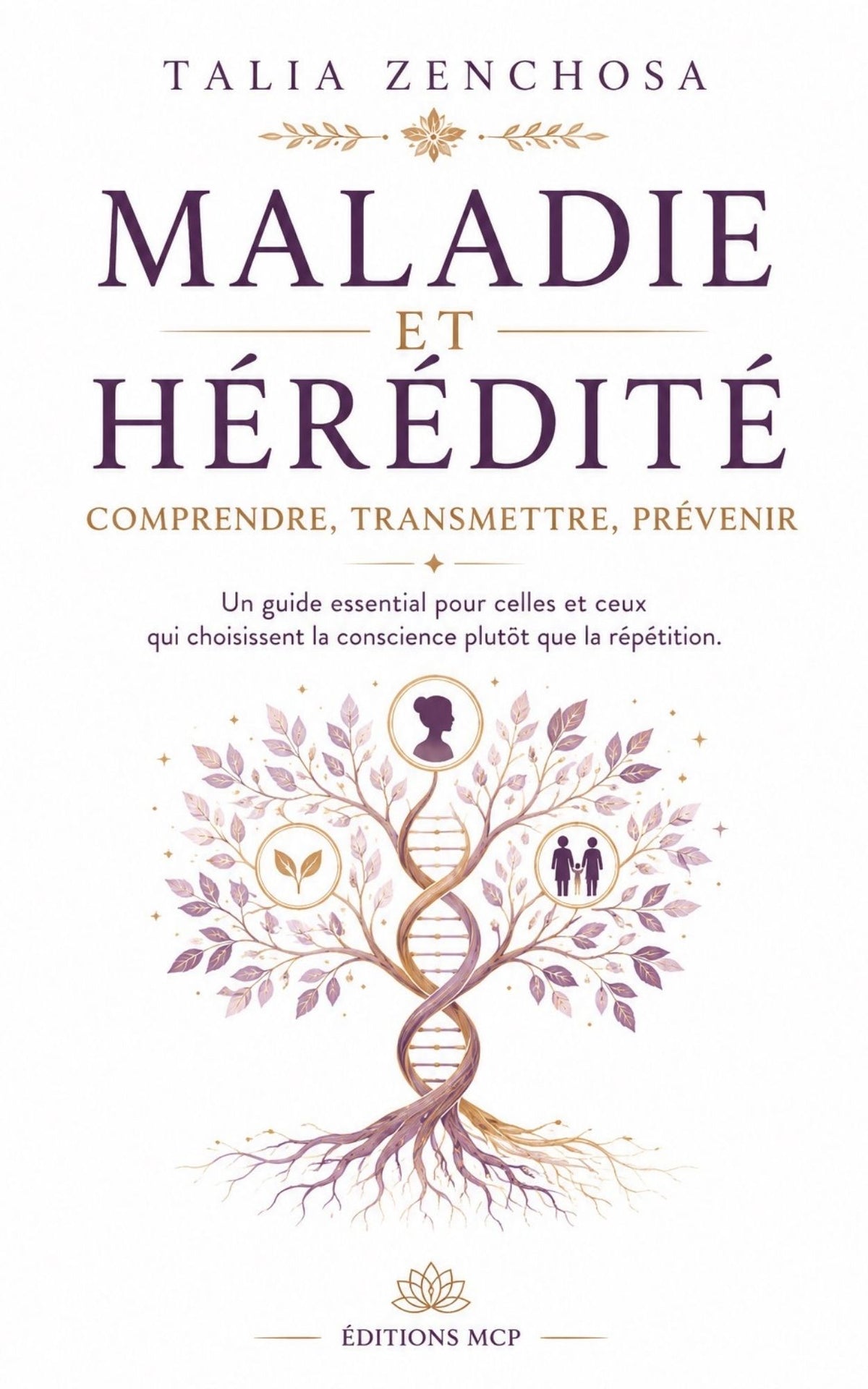 Maladie et hérédité -un guide essentiel pour celles et ceux qui choisissent la conscience - Talia Zenchosa