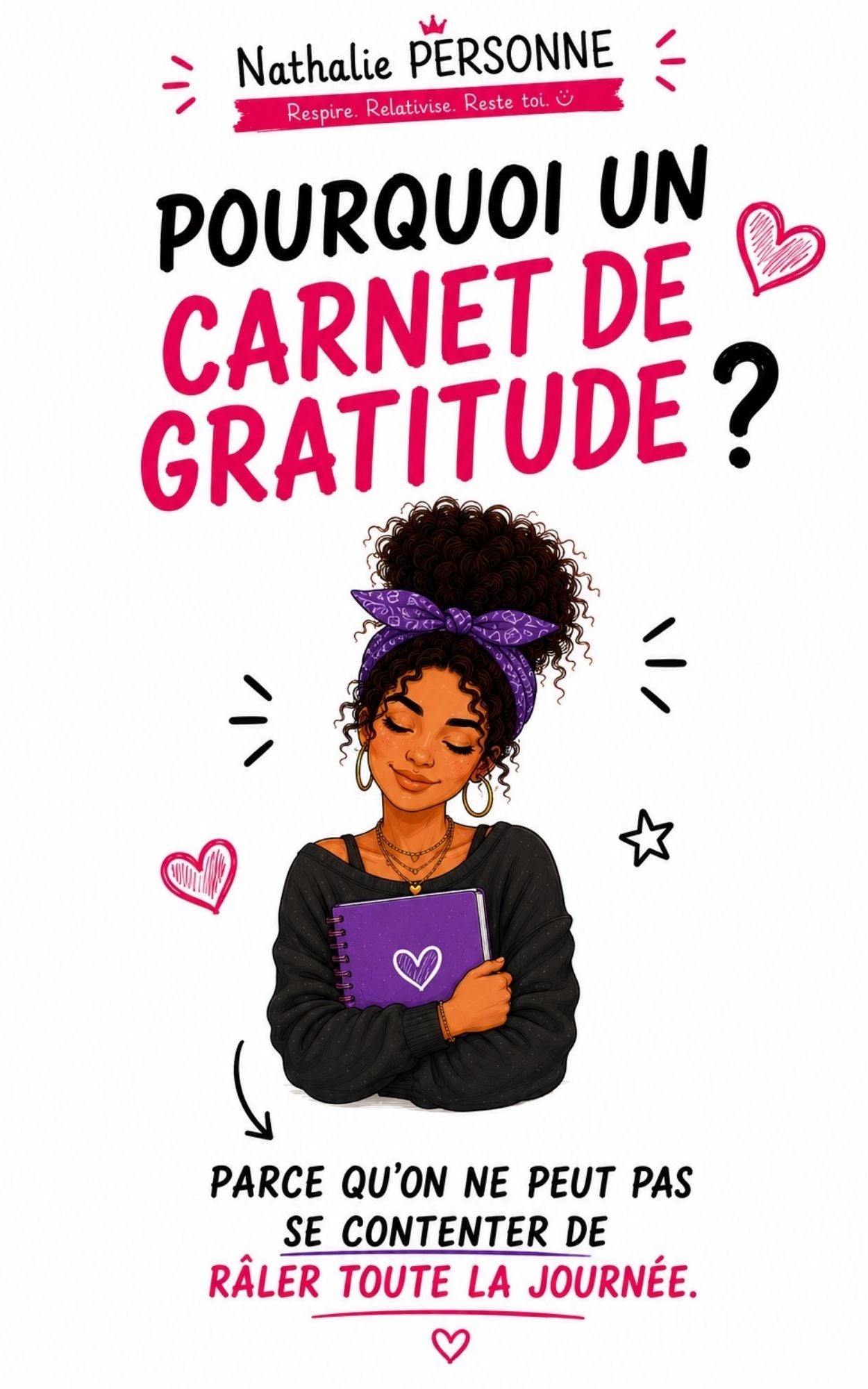 Pourquoi un carnet de gratitude ? Parce qu’on ne peut pas se contenter de râler toute la journée