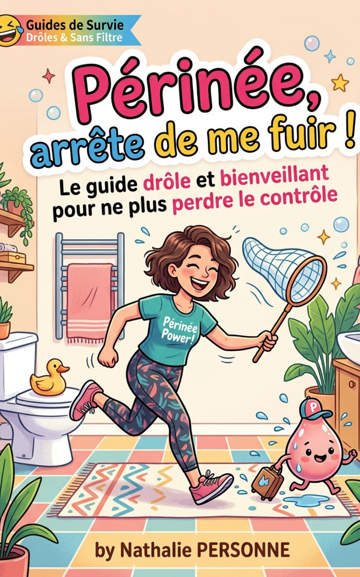 Périnée, arrête de me fuir ! - Nathalie Personne