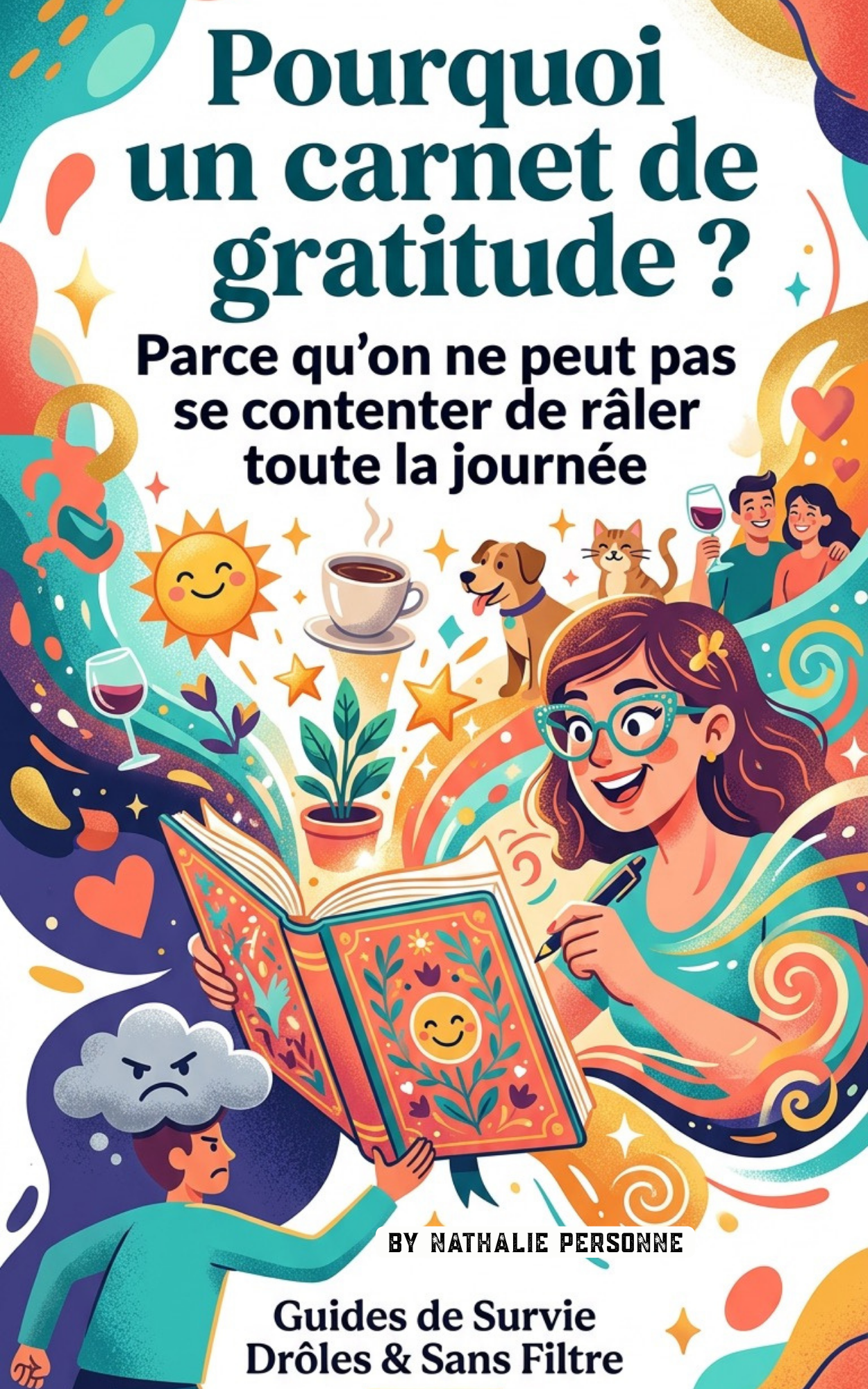Pourquoi un carnet de gratitude ? Parce qu’on ne peut pas se contenter de râler toute la journée - Nathalie Personne