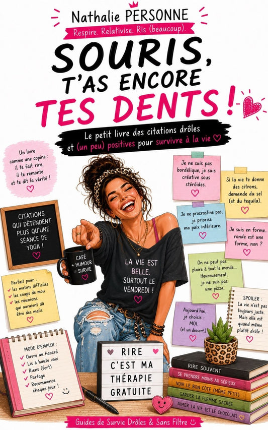 Souris, t'as encore tes dents - Guide de survie drôles et sans filtre -Nathalie Personne