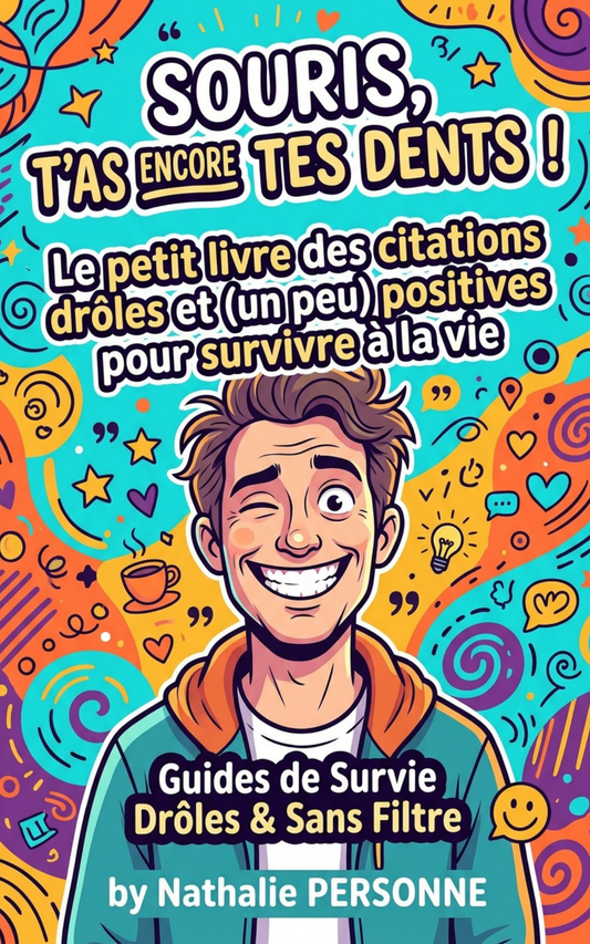 Souris, t’as encore tes dents !: Le petit livre des citations drôles et (un peu) positives pour survivre à la vie - Nathalie Personne