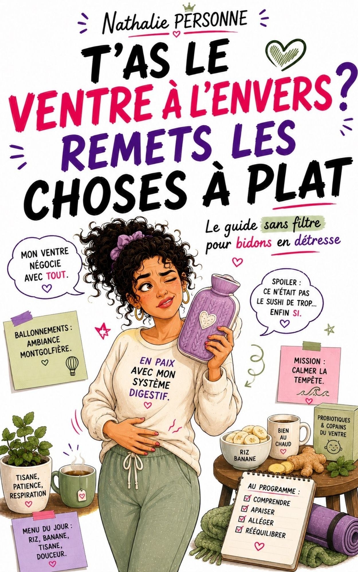 T'as le ventre à l'envers? - Remets les choses à plat - Nathalie Personne