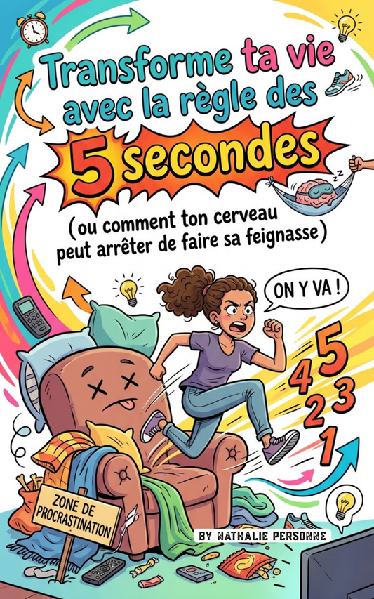Transforme ta vie avec la règle des 5 secondes (ou comment ton cerveau peut arrêter de faire sa feignasse) - Editions MCP